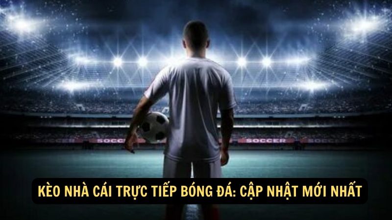 keo nha cai truc tiep bong da