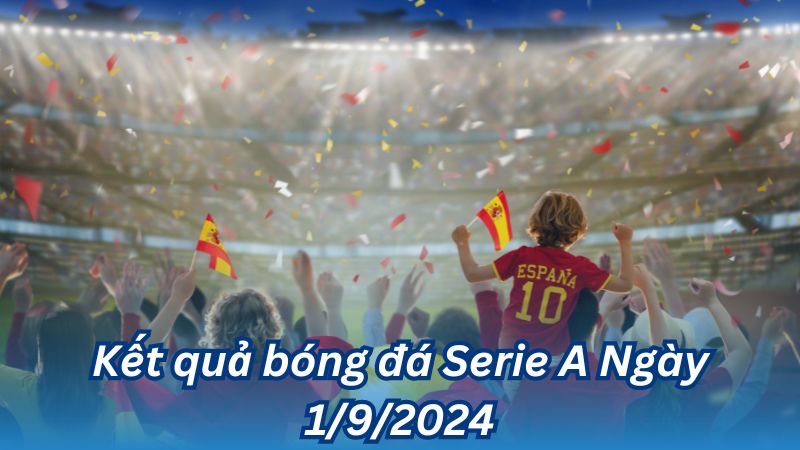 Kết quả bóng đá Serie A Ngày 1/9/2024