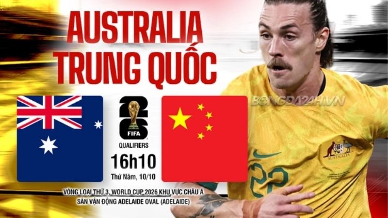 Nhận định Australia vs Trung Quốc (16h10 ngày 10/10): 3 điểm cho chủ nhà?