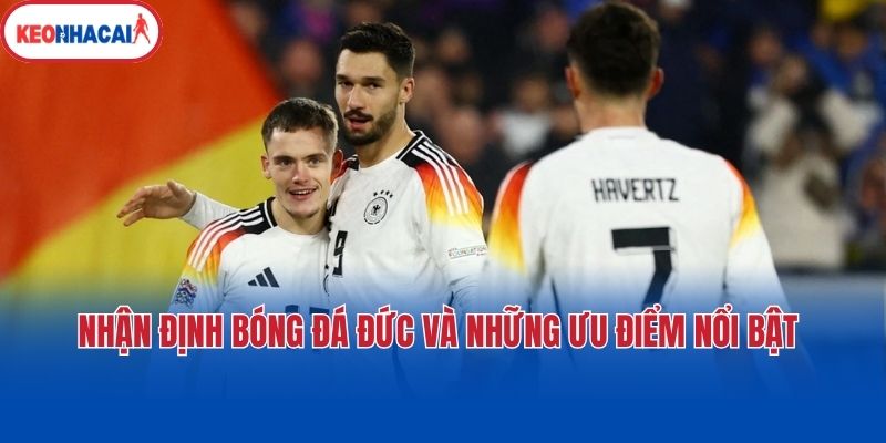 nhan dinh bong da duc va nhung uu diem noi bat Nhận định bóng đá Đức và những ưu điểm nổi bật