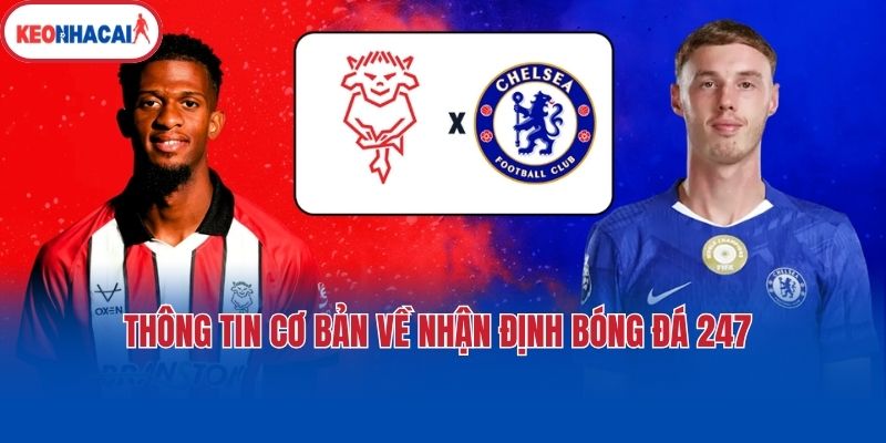 thong tin co ban ve nhan dinh bong da 247 Thông tin cơ bản về nhận định bóng đá 247