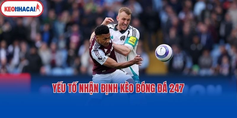 yeu to nhan dinh keo bong da 247 Yếu tố nhận định kèo bóng đá 247